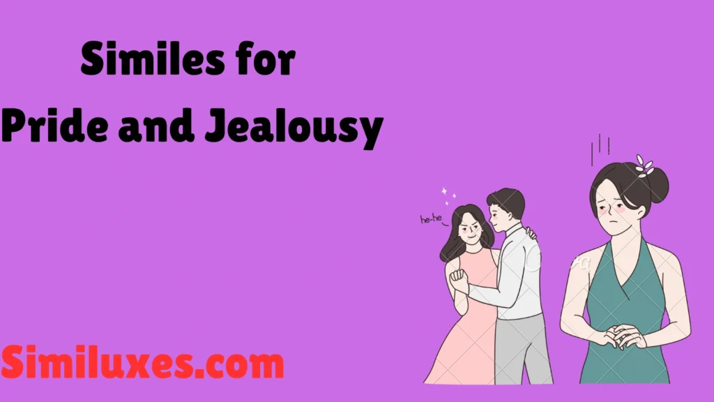Similes for Pride and Jealousy