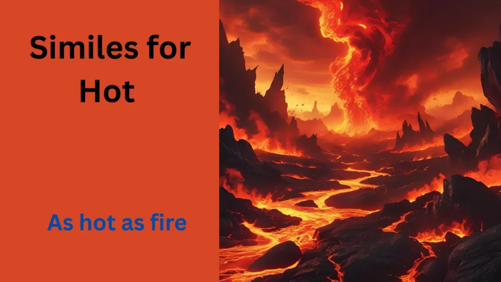 Similes for Hot illustrating heat.