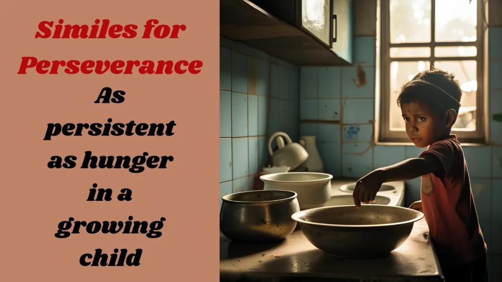 Similes for Perseverance showing a constant hunger of a child